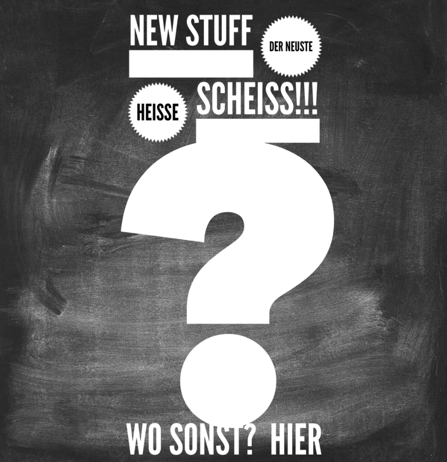 New Stuff, der neuste heiße Scheiß, Wo sonst, hier